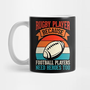 Rugby Player Because Football Players Need Heroes Too - Funny Rugby Lover Mug